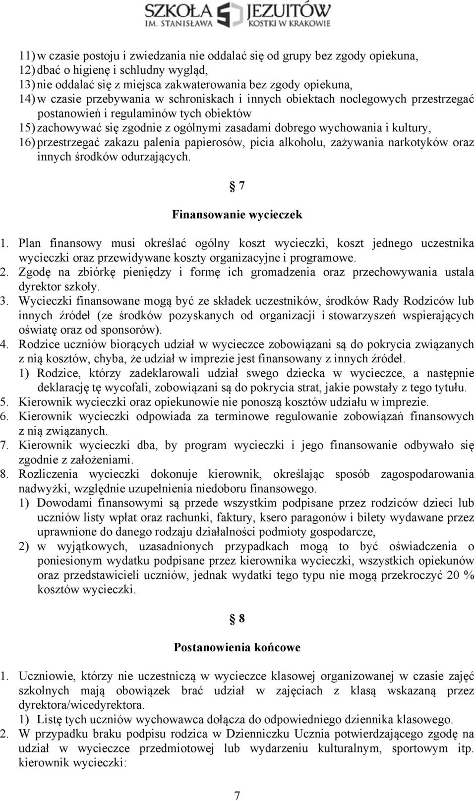 przestrzegać zakazu palenia papierosów, picia alkoholu, zażywania narkotyków oraz innych środków odurzających. 7 Finansowanie wycieczek 1.