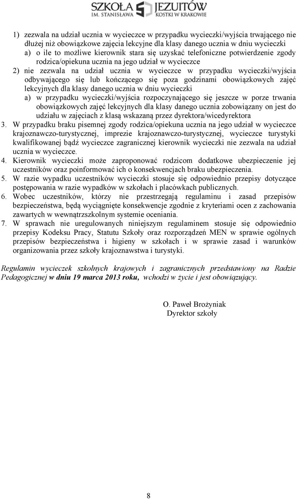 kończącego się poza godzinami obowiązkowych zajęć lekcyjnych dla klasy danego ucznia w dniu wycieczki a) w przypadku wycieczki/wyjścia rozpoczynającego się jeszcze w porze trwania obowiązkowych zajęć