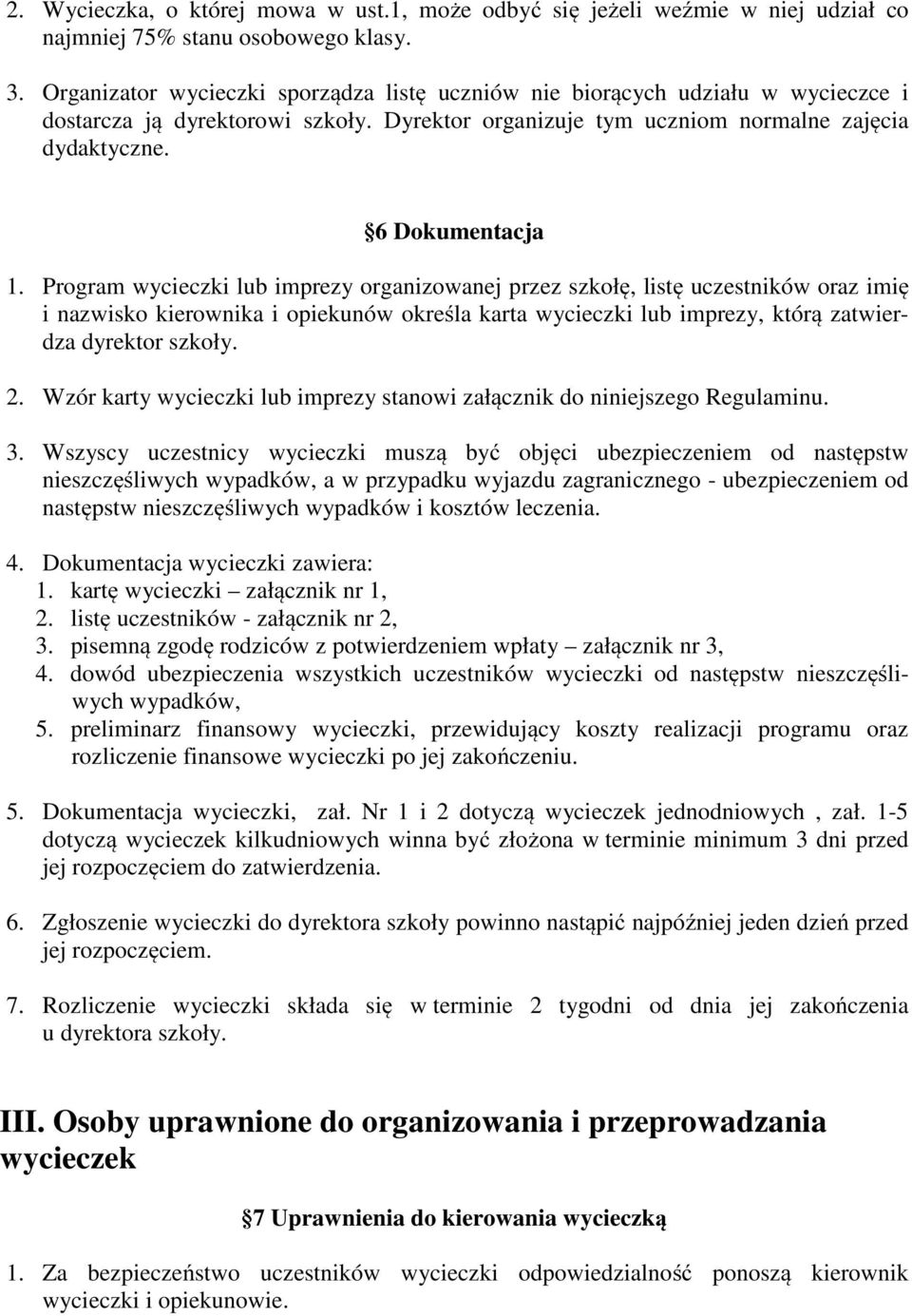 Program wycieczki lub imprezy organizowanej przez szkołę, listę uczestników oraz imię i nazwisko kierownika i opiekunów określa karta wycieczki lub imprezy, którą zatwierdza dyrektor szkoły. 2.