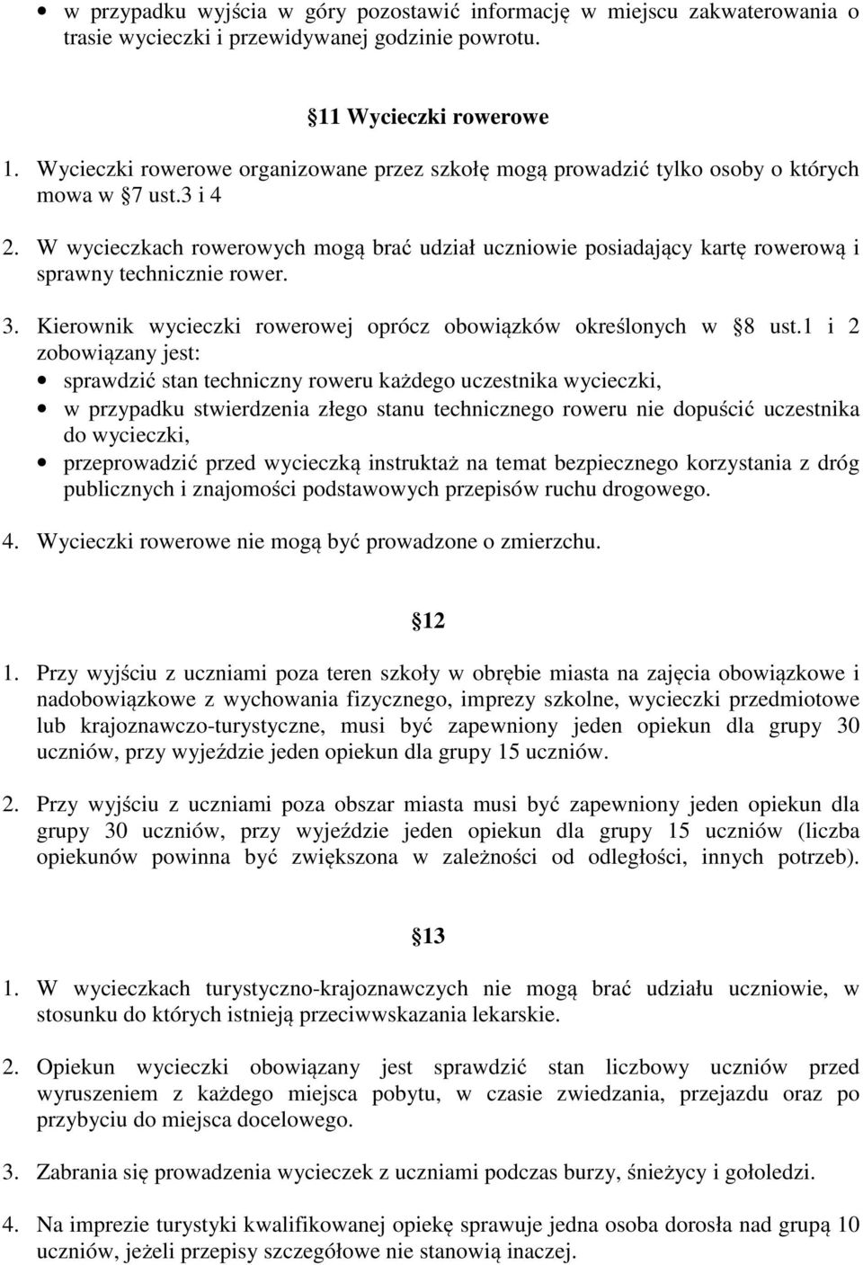 W wycieczkach rowerowych mogą brać udział uczniowie posiadający kartę rowerową i sprawny technicznie rower. 3. Kierownik wycieczki rowerowej oprócz obowiązków określonych w 8 ust.