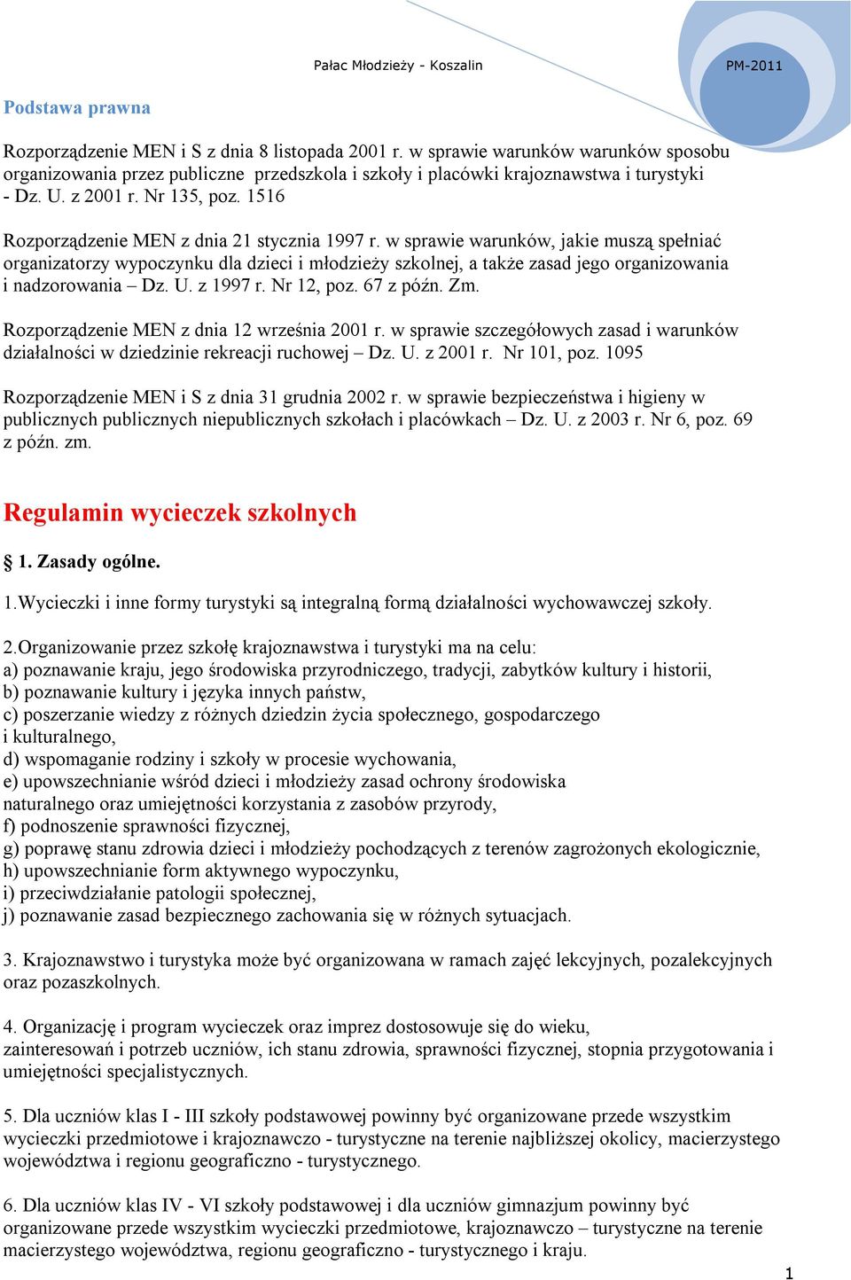 w sprawie warunków, jakie muszą spełniać organizatorzy wypoczynku dla dzieci i młodzieży szkolnej, a także zasad jego organizowania i nadzorowania Dz. U. z 1997 r. Nr 12, poz. 67 z późn. Zm.