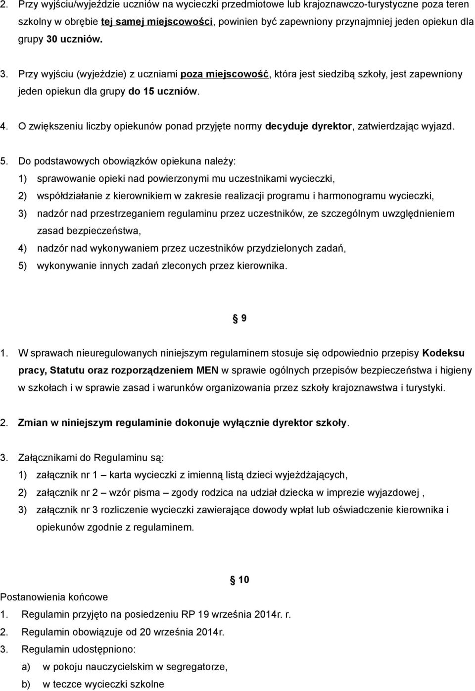 O zwiększeniu liczby opiekunów ponad przyjęte normy decyduje dyrektor, zatwierdzając wyjazd. 5.