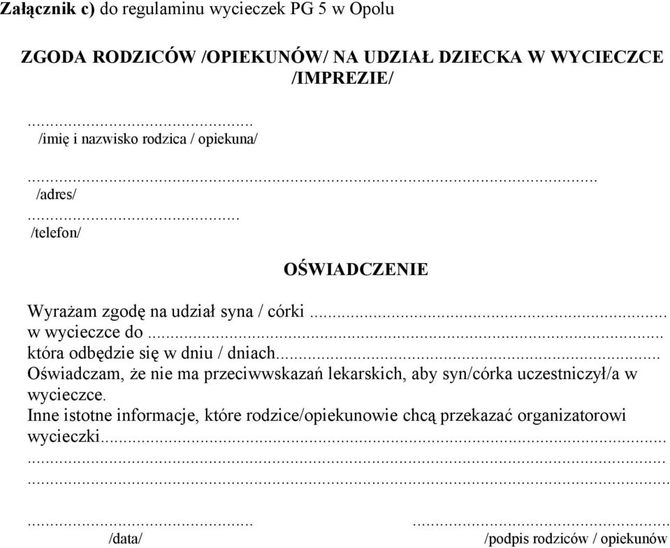 .. która odbędzie się w dniu / dniach... Oświadczam, że nie ma przeciwwskazań lekarskich, aby syn/córka uczestniczył/a w wycieczce.