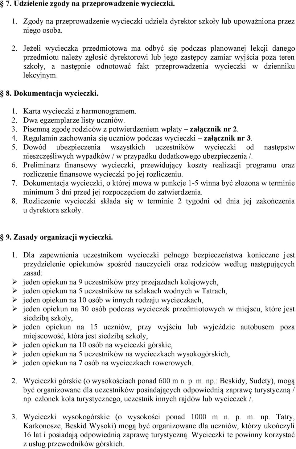 przeprowadzenia wycieczki w dzienniku lekcyjnym. 8. Dokumentacja wycieczki. 1. Karta wycieczki z harmonogramem. 2. Dwa egzemplarze listy uczniów. 3.