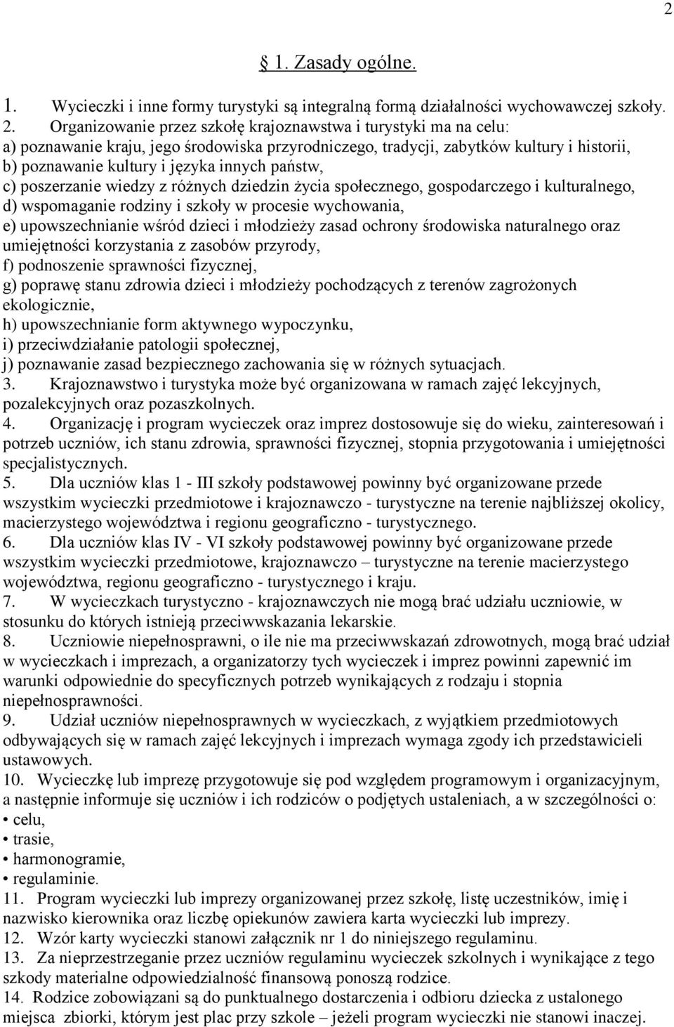 państw, c) poszerzanie wiedzy z różnych dziedzin życia społecznego, gospodarczego i kulturalnego, d) wspomaganie rodziny i szkoły w procesie wychowania, e) upowszechnianie wśród dzieci i młodzieży