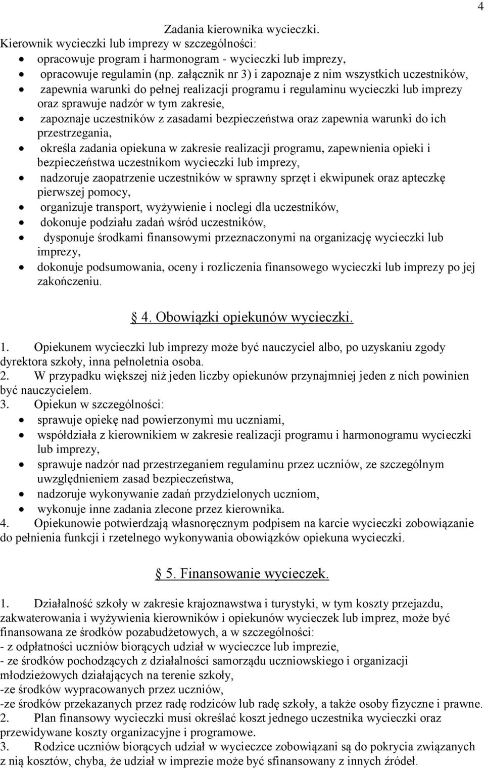 z zasadami bezpieczeństwa oraz zapewnia warunki do ich przestrzegania, określa zadania opiekuna w zakresie realizacji programu, zapewnienia opieki i bezpieczeństwa uczestnikom wycieczki lub imprezy,