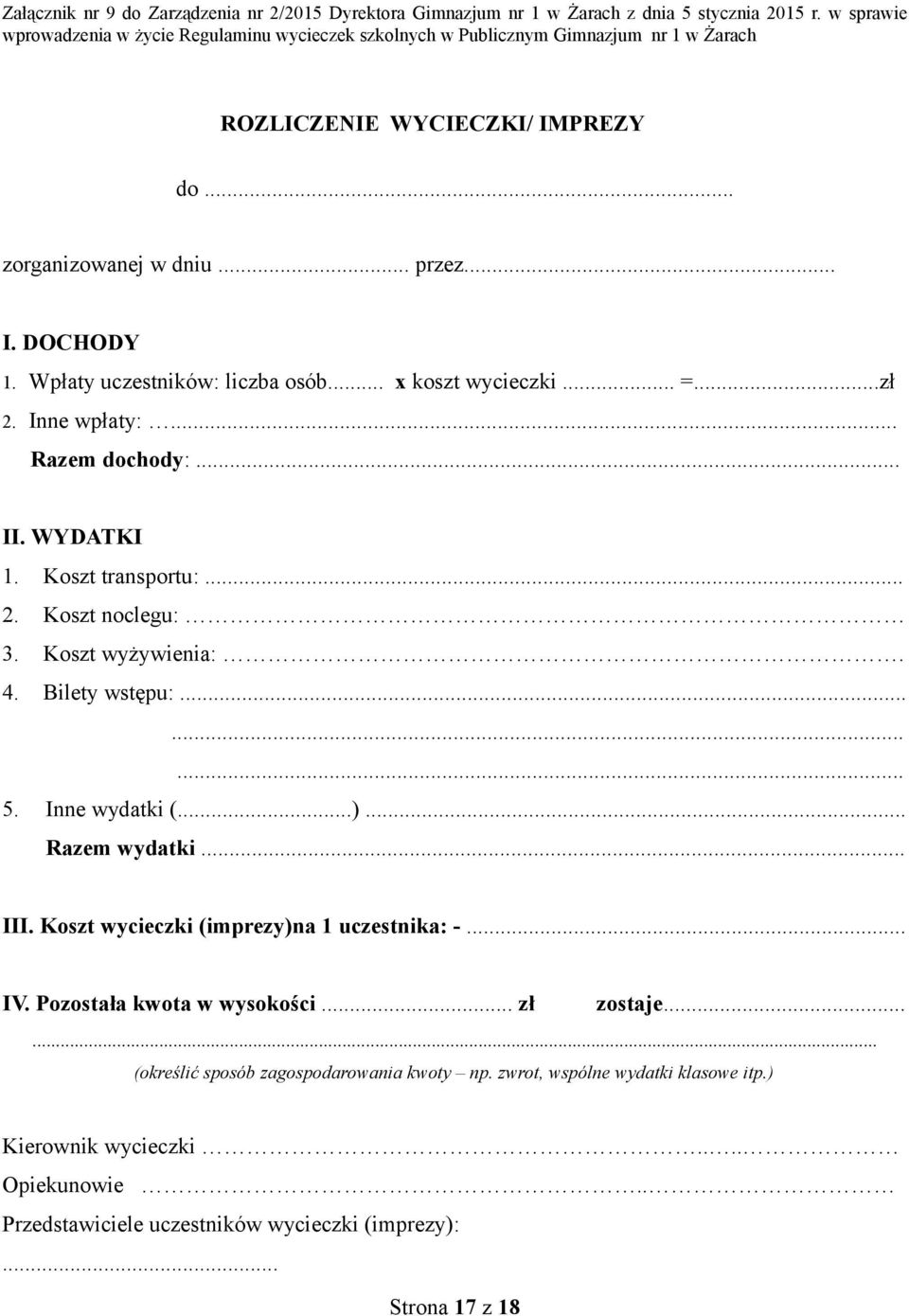Bilety wstępu:......... 5. Inne wydatki (...)... Razem wydatki... III. Koszt wycieczki (imprezy)na 1 uczestnika: -... IV. Pozostała kwota w wysokości... zł zostaje.