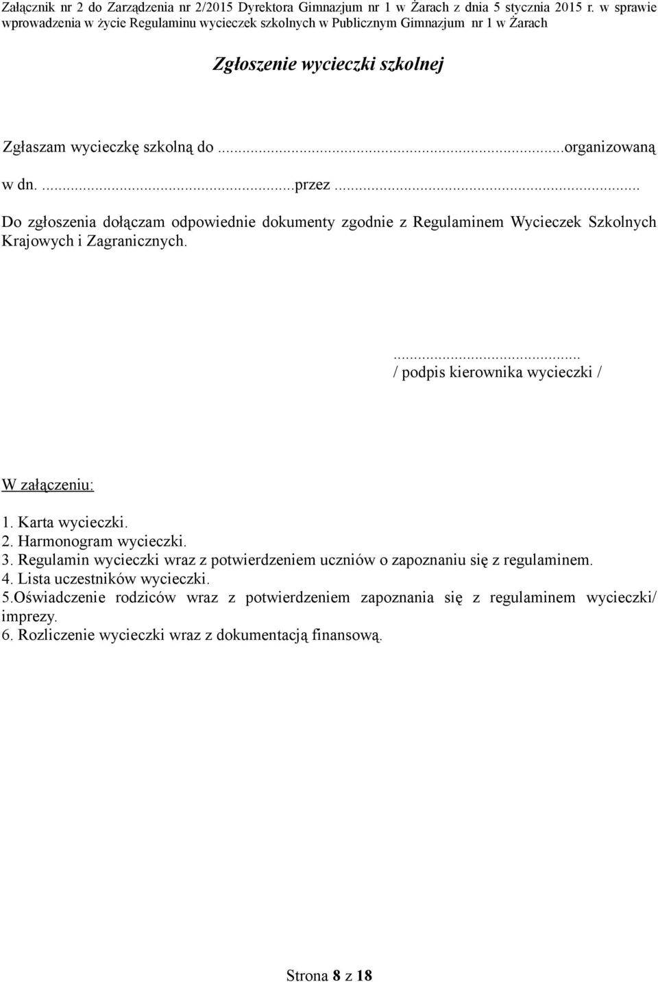 ... / podpis kierownika wycieczki / W załączeniu: 1. Karta wycieczki. 2. Harmonogram wycieczki. 3.