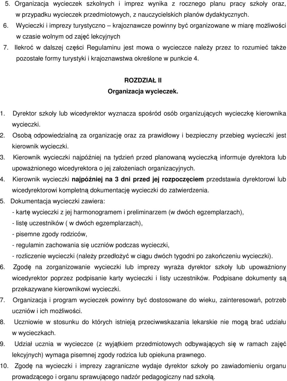 Ilekroć w dalszej części Regulaminu jest mowa o wycieczce należy przez to rozumieć także pozostałe formy turystyki i krajoznawstwa określone w punkcie 4. ROZDZIAŁ II Organizacja wycieczek. 1.