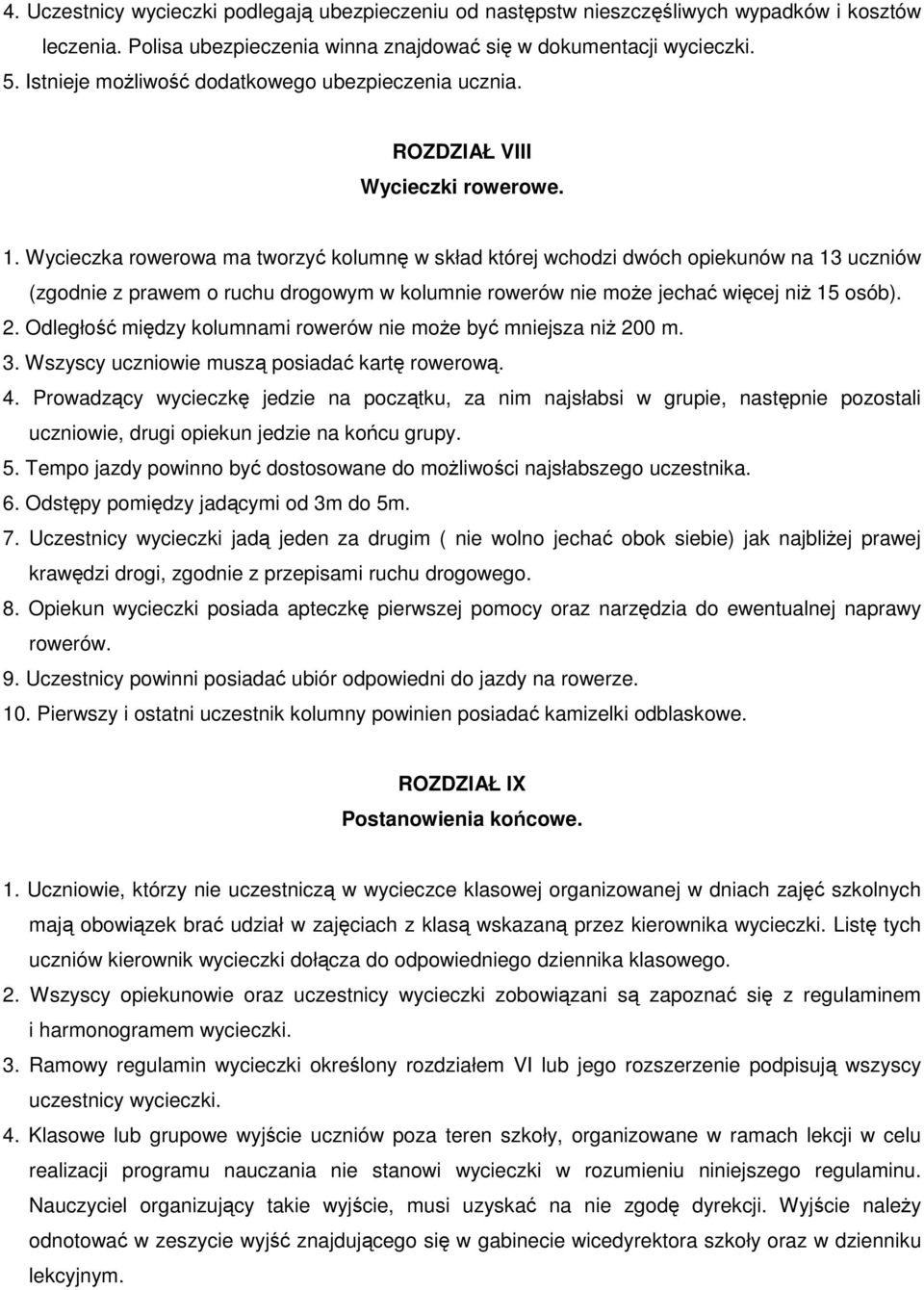 Wycieczka rowerowa ma tworzyć kolumnę w skład której wchodzi dwóch opiekunów na 13 uczniów (zgodnie z prawem o ruchu drogowym w kolumnie rowerów nie może jechać więcej niż 15 osób). 2.