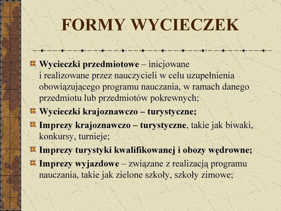 turystyczne; Imprezy krajoznawczo turystyczne, takie jak biwaki, konkursy, turnieje; Imprezy turystyki