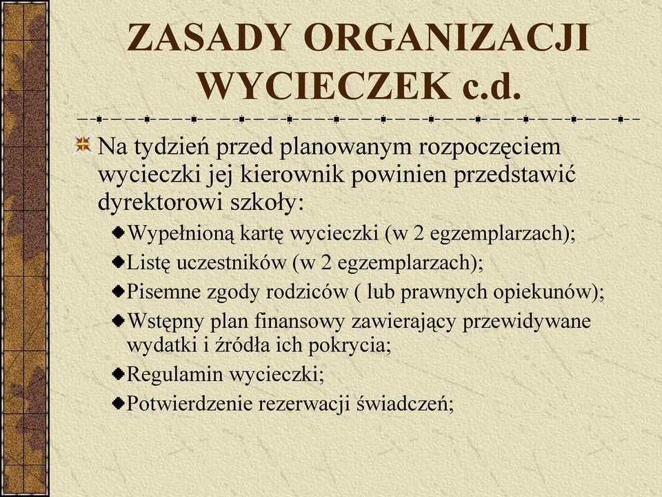 szkoły: Wypełnioną kartę wycieczki (w 2 egzemplarzach); Listę uczestników (w 2 egzemplarzach); Pisemne