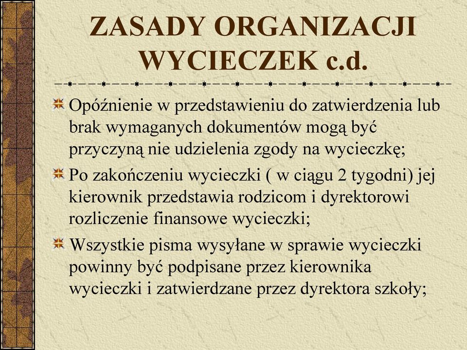 udzielenia zgody na wycieczkę; Po zakończeniu wycieczki ( w ciągu 2 tygodni) jej kierownik przedstawia