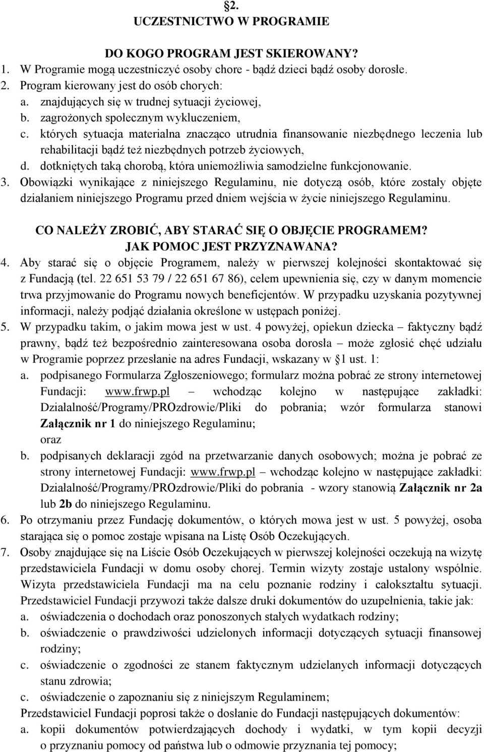 których sytuacja materialna znacząco utrudnia finansowanie niezbędnego leczenia lub rehabilitacji bądź też niezbędnych potrzeb życiowych, d.