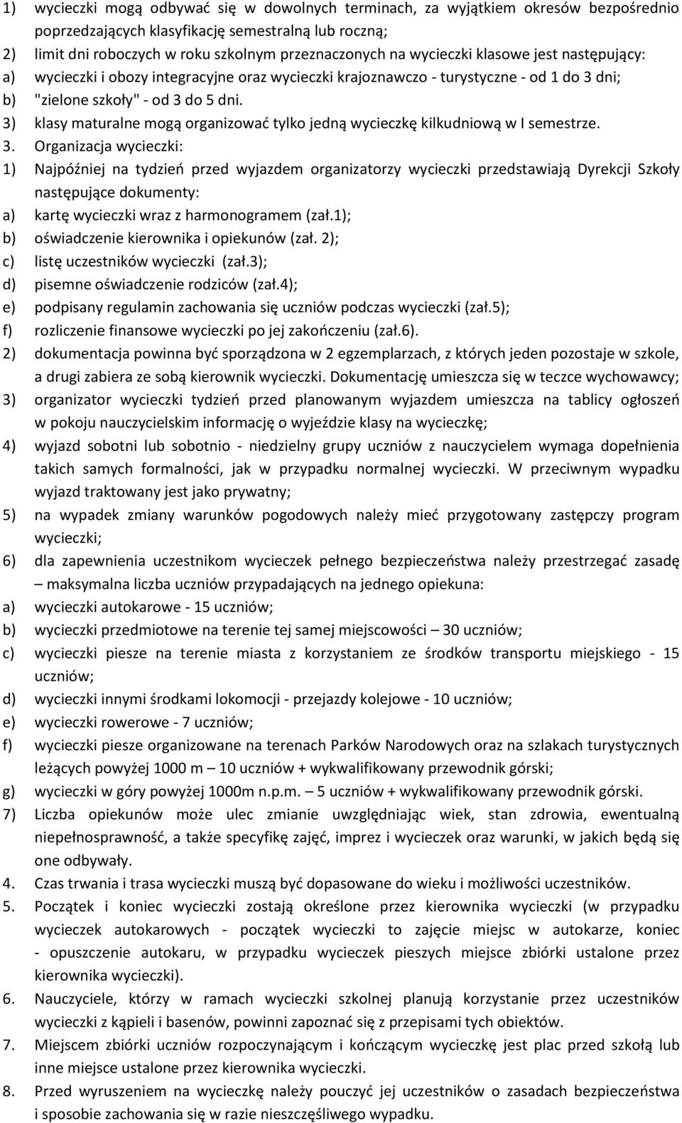 3) klasy maturalne mogą organizować tylko jedną wycieczkę kilkudniową w I semestrze. 3.