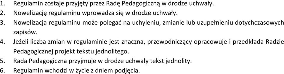 Nowelizacja regulaminu może polegać na uchyleniu, zmianie lub uzupełnieniu dotychczasowych zapisów. 4.