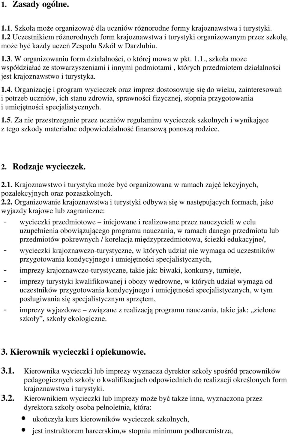 Organizację i program wycieczek oraz imprez dostosowuje się do wieku, zainteresowań i potrzeb uczniów, ich stanu zdrowia, sprawności fizycznej, stopnia przygotowania i umiejętności specjalistycznych.