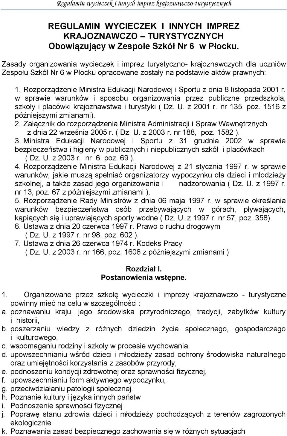 Rozporządzenie Ministra Edukacji Narodowej i Sportu z dnia 8 listopada 2001 r. w sprawie warunków i sposobu organizowania przez publiczne przedszkola, szkoły i placówki krajoznawstwa i turystyki ( Dz.