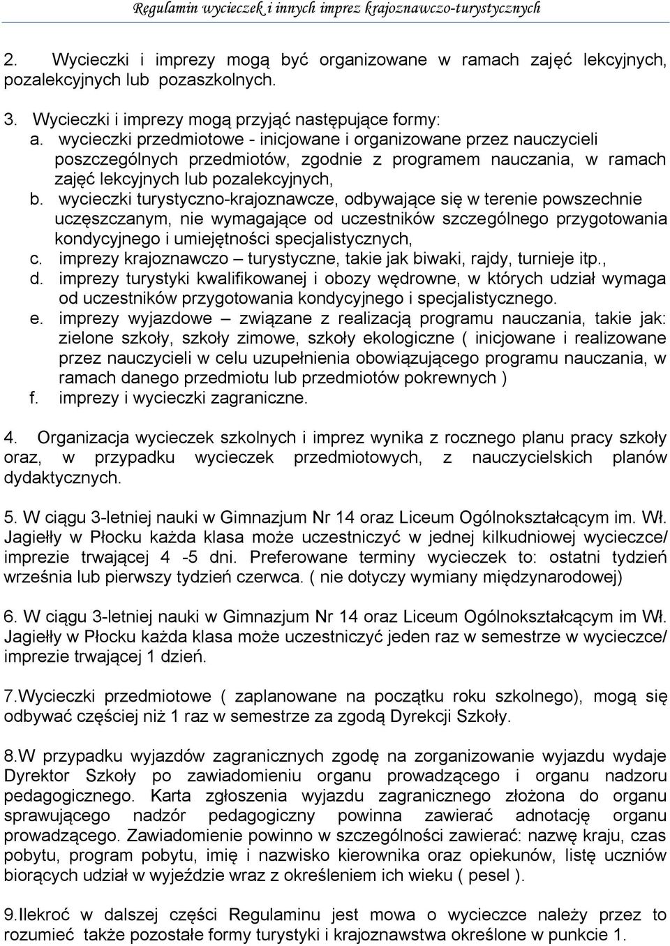 wycieczki turystyczno-krajoznawcze, odbywające się w terenie powszechnie uczęszczanym, nie wymagające od uczestników szczególnego przygotowania kondycyjnego i umiejętności specjalistycznych, c.