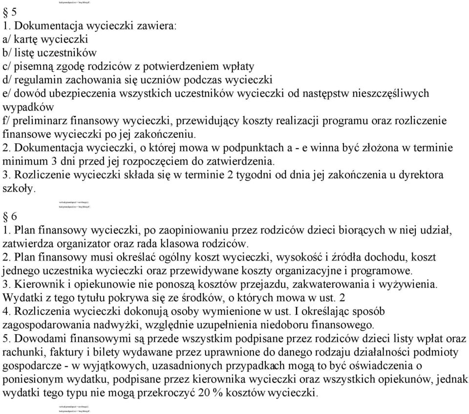 po jej zakończeniu. 2. Dokumentacja wycieczki, o której mowa w podpunktach a - e winna być złożona w terminie minimum 3 