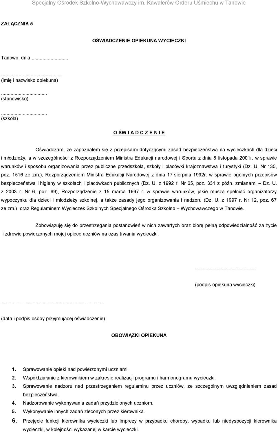 Edukacji narodowej i Sportu z dnia 8 listopada 2001r. w sprawie warunków i sposobu organizowania przez publiczne przedszkola, szkoły i placówki krajoznawstwa i turystyki (Dz. U. Nr 135, poz.