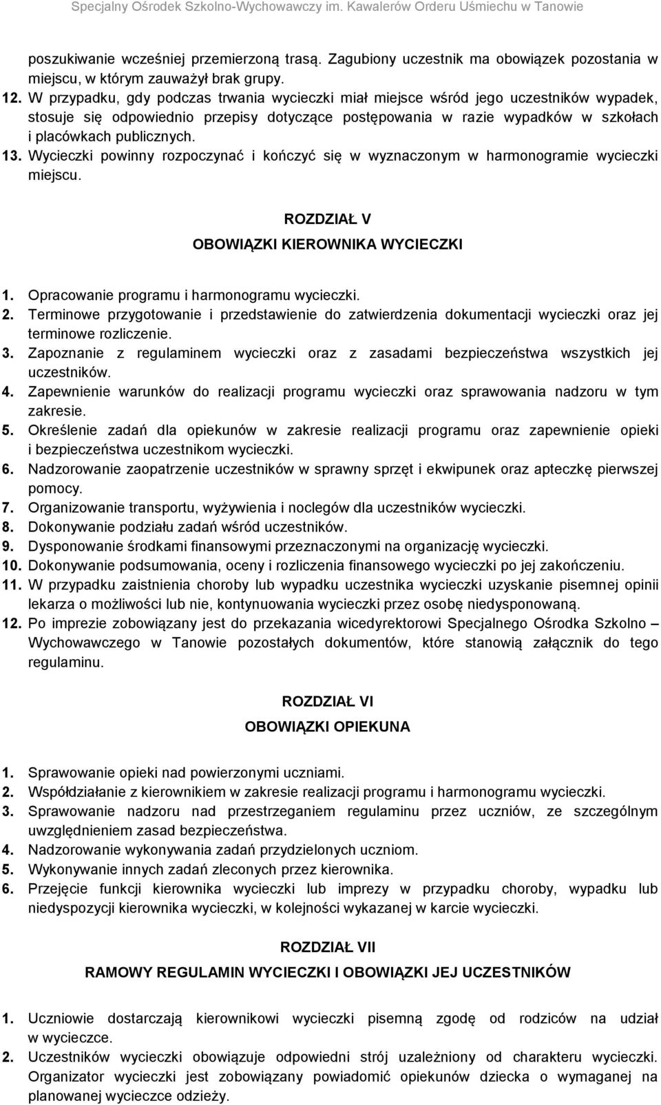 13. Wycieczki powinny rozpoczynać i kończyć się w wyznaczonym w harmonogramie wycieczki miejscu. ROZDZIAŁ V OBOWIĄZKI KIEROWNIKA WYCIECZKI 1. Opracowanie programu i harmonogramu wycieczki. 2.