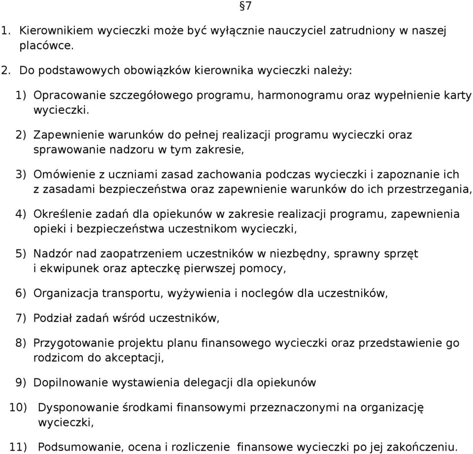 2) Zapewnienie warunków do pełnej realizacji programu wycieczki oraz sprawowanie nadzoru w tym zakresie, 3) Omówienie z uczniami zasad zachowania podczas wycieczki i zapoznanie ich z zasadami