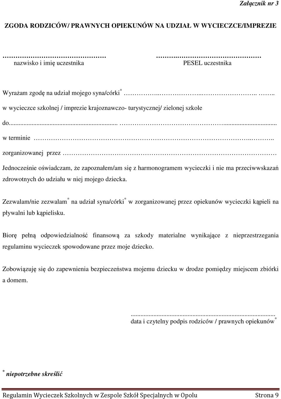 ... zorganizowanej przez Jednocześnie oświadczam, że zapoznałem/am się z harmonogramem wycieczki i nie ma przeciwwskazań zdrowotnych do udziału w niej mojego dziecka.