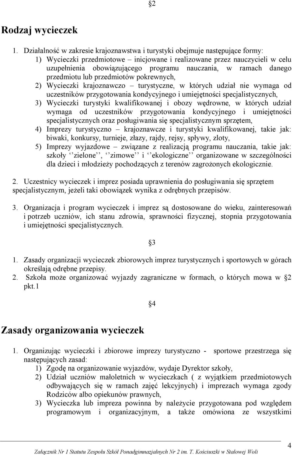 nauczania, w ramach danego przedmiotu lub przedmiotów pokrewnych, 2) Wycieczki krajoznawczo turystyczne, w których udział nie wymaga od uczestników przygotowania kondycyjnego i umiejętności