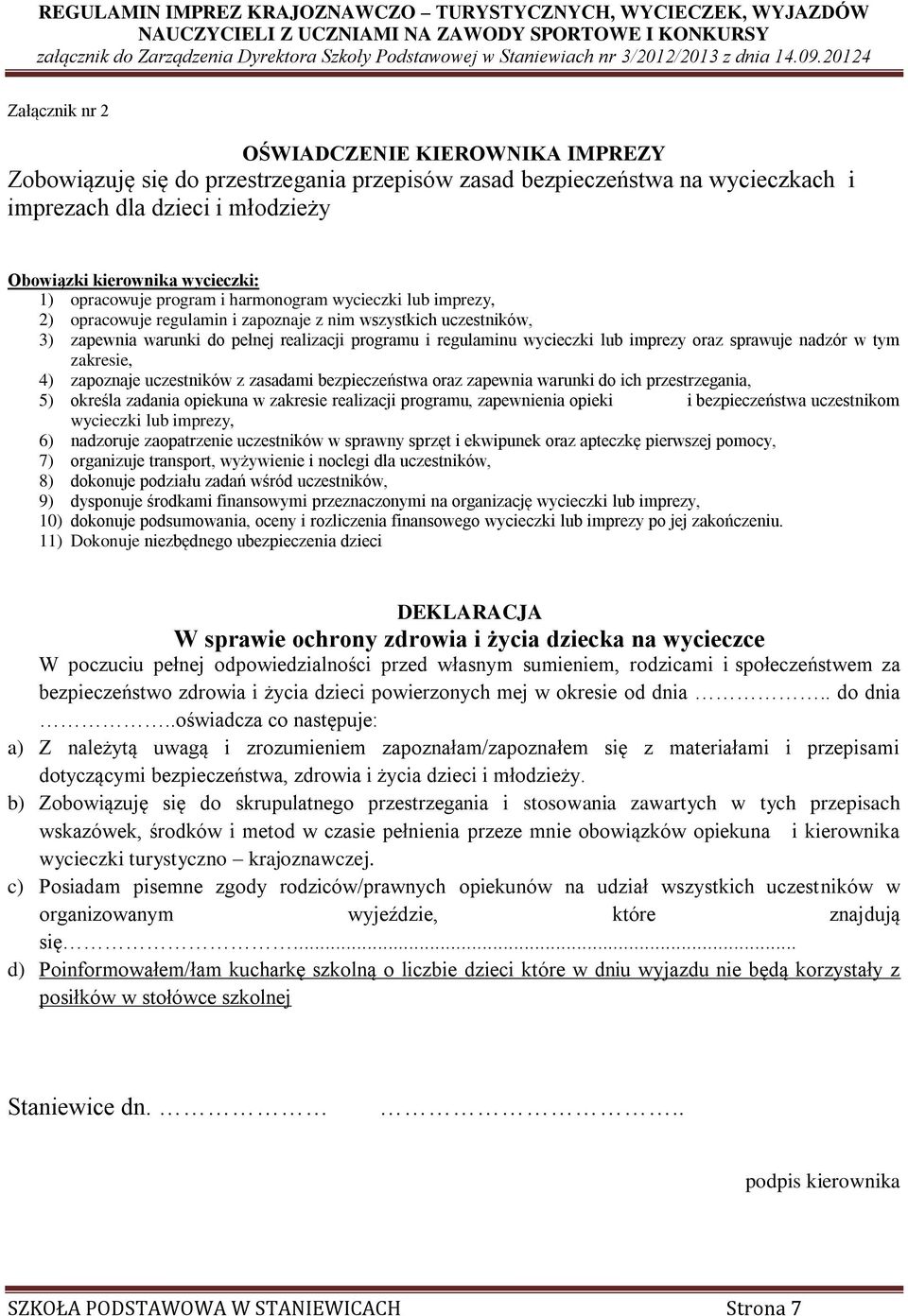 imprezy oraz sprawuje nadzór w tym zakresie, 4) zapoznaje uczestników z zasadami bezpieczeństwa oraz zapewnia warunki do ich przestrzegania, 5) określa zadania opiekuna w zakresie realizacji