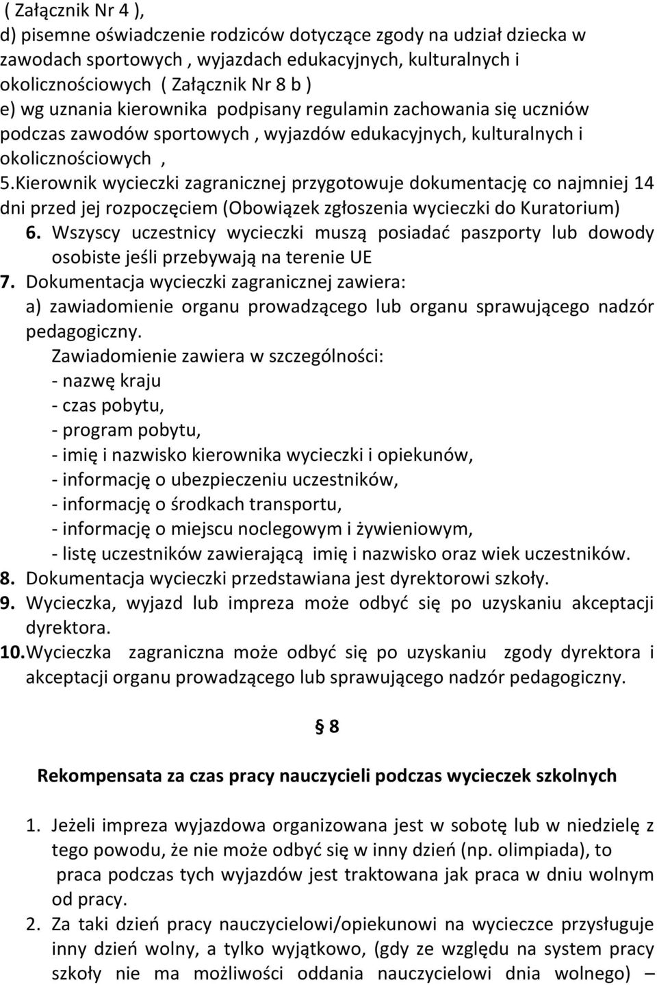 Kierownik wycieczki zagranicznej przygotowuje dokumentację co najmniej 14 dni przed jej rozpoczęciem (Obowiązek zgłoszenia wycieczki do Kuratorium) 6.