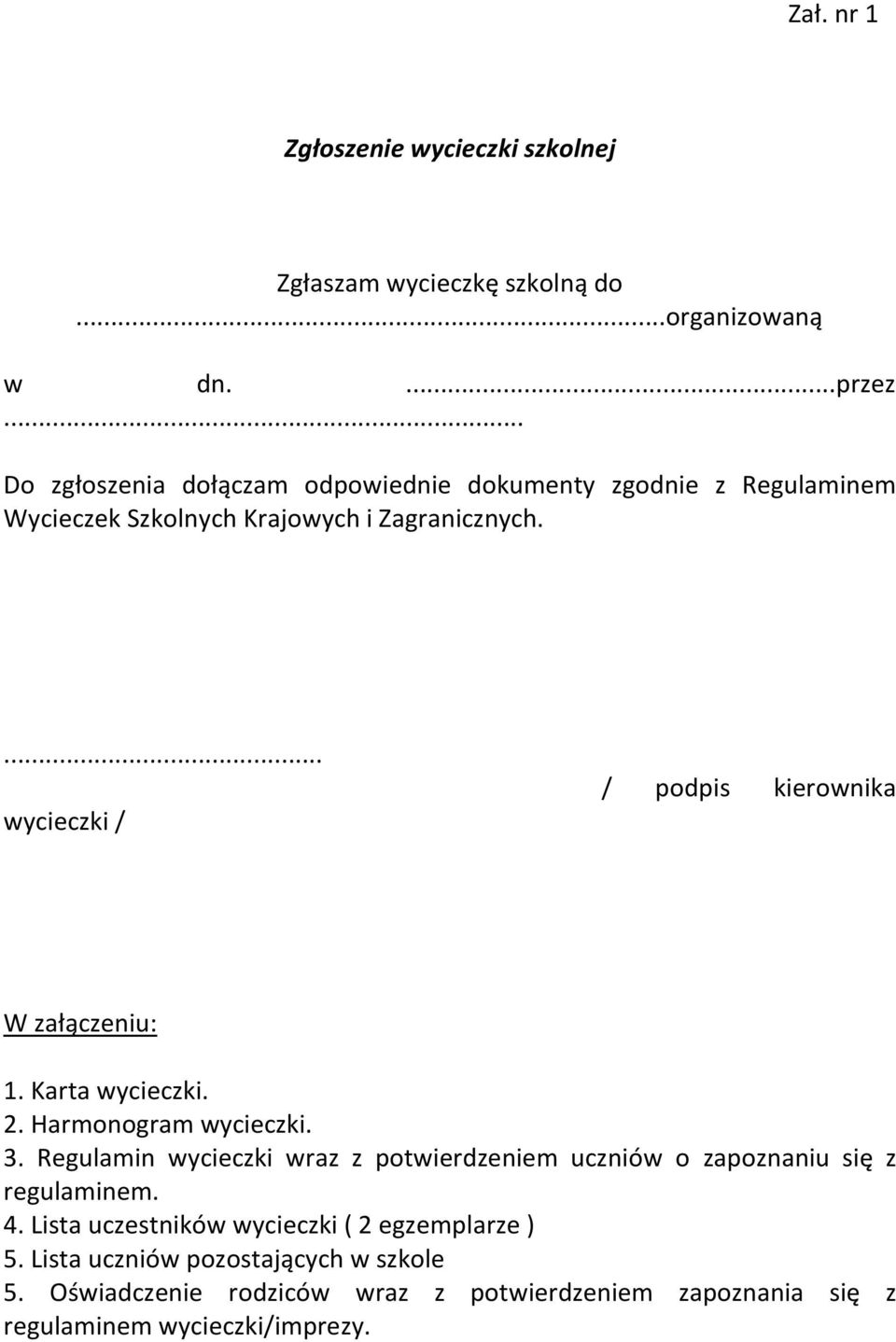 ... wycieczki / / podpis kierownika W załączeniu: 1. Karta wycieczki. 2. Harmonogram wycieczki. 3.