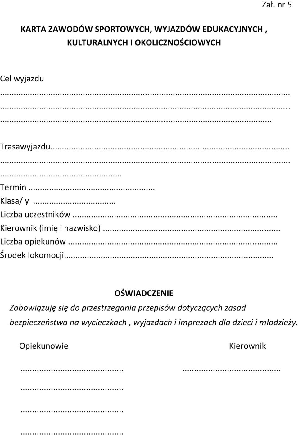 .. Liczba opiekunów... Środek lokomocji.