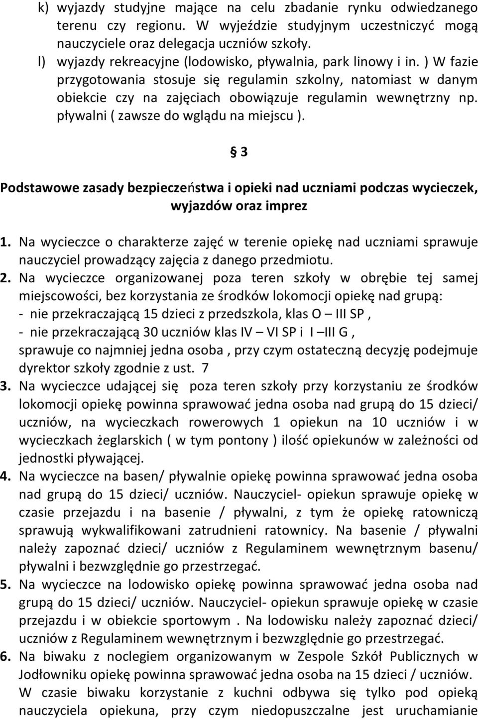 pływalni ( zawsze do wglądu na miejscu ). 3 Podstawowe zasady bezpieczeństwa i opieki nad uczniami podczas wycieczek, wyjazdów oraz imprez 1.