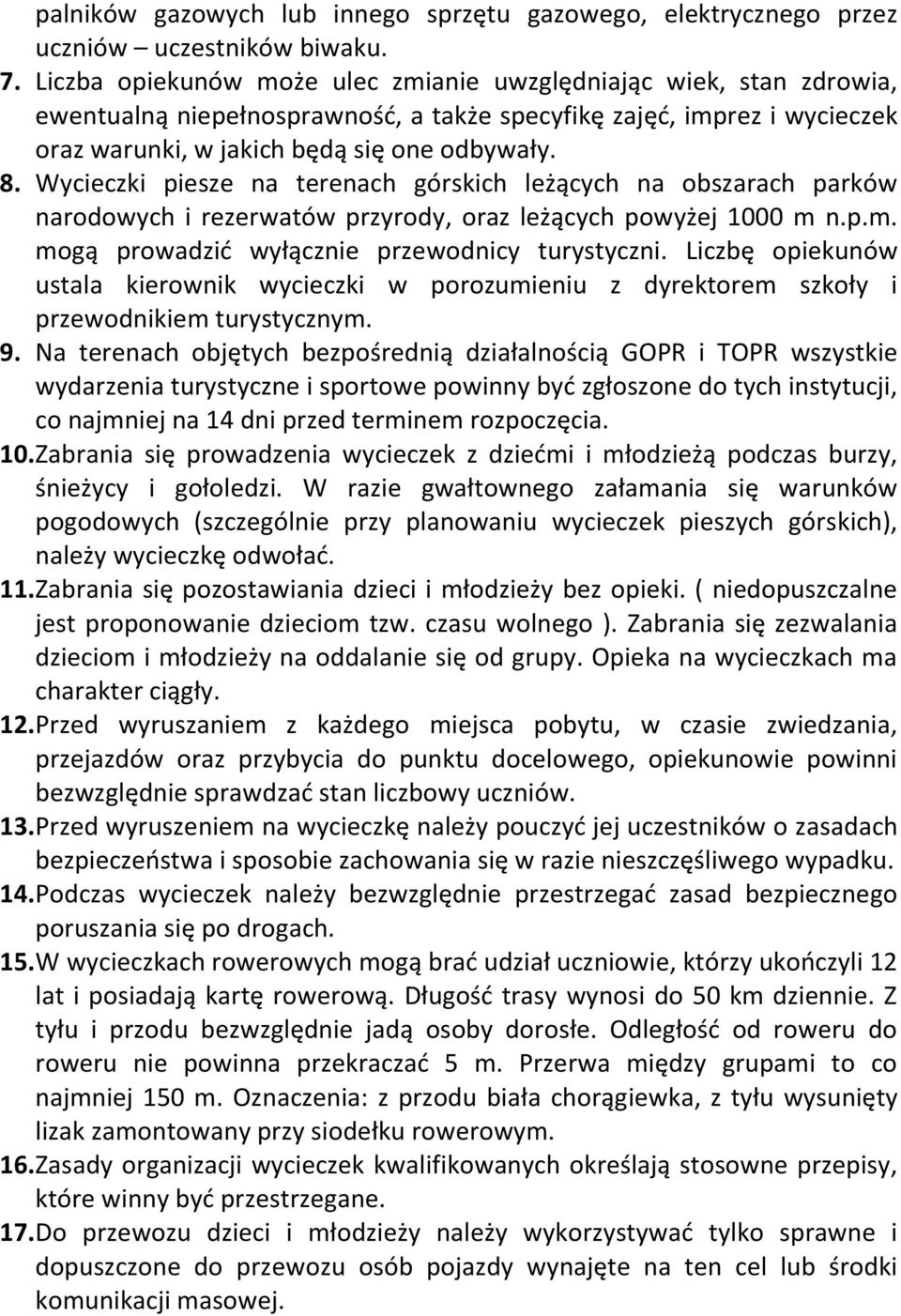 Wycieczki piesze na terenach górskich leżących na obszarach parków narodowych i rezerwatów przyrody, oraz leżących powyżej 1000 m n.p.m. mogą prowadzić wyłącznie przewodnicy turystyczni.