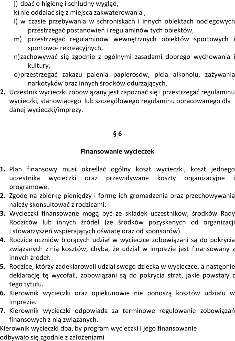 palenia papierosów, picia alkoholu, zażywania narkotyków oraz innych środków odurzających. 2.