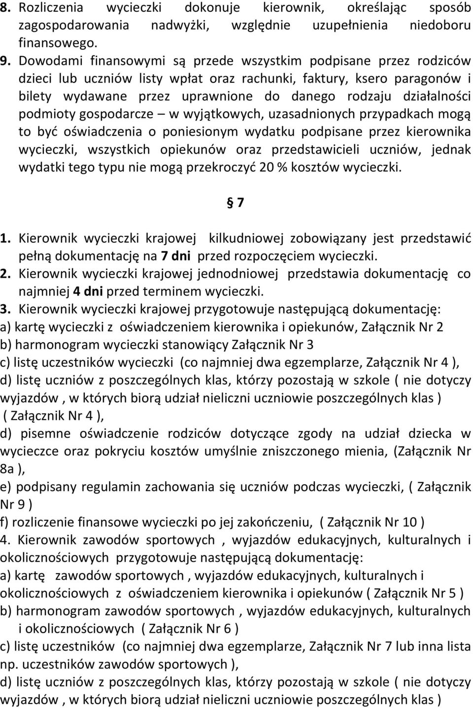 działalności podmioty gospodarcze w wyjątkowych, uzasadnionych przypadkach mogą to być oświadczenia o poniesionym wydatku podpisane przez kierownika wycieczki, wszystkich opiekunów oraz