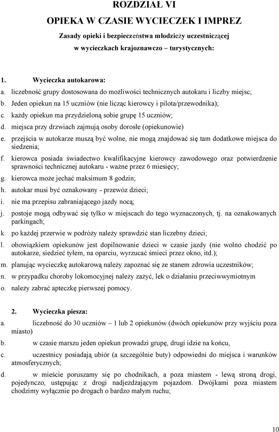 każdy opiekun ma przydzieloną sobie grupę 15 uczniów; d. miejsca przy drzwiach zajmują osoby dorosłe (opiekunowie) e.