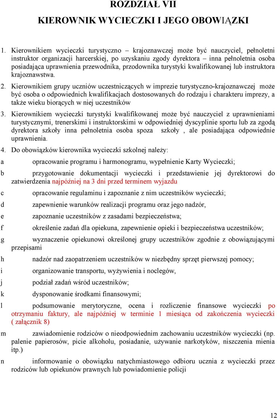 przewodnika, przodownika turystyki kwalifikowanej lub instruktora krajoznawstwa. 2.