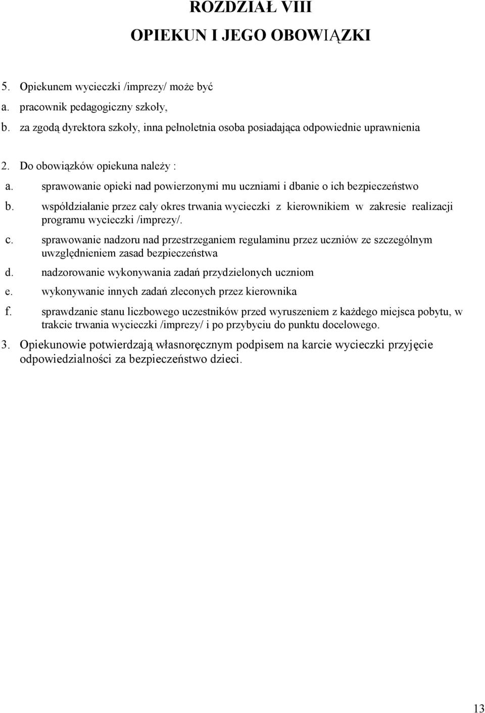 sprawowanie opieki nad powierzonymi mu uczniami i dbanie o ich bezpieczeństwo b. współdziałanie przez ca