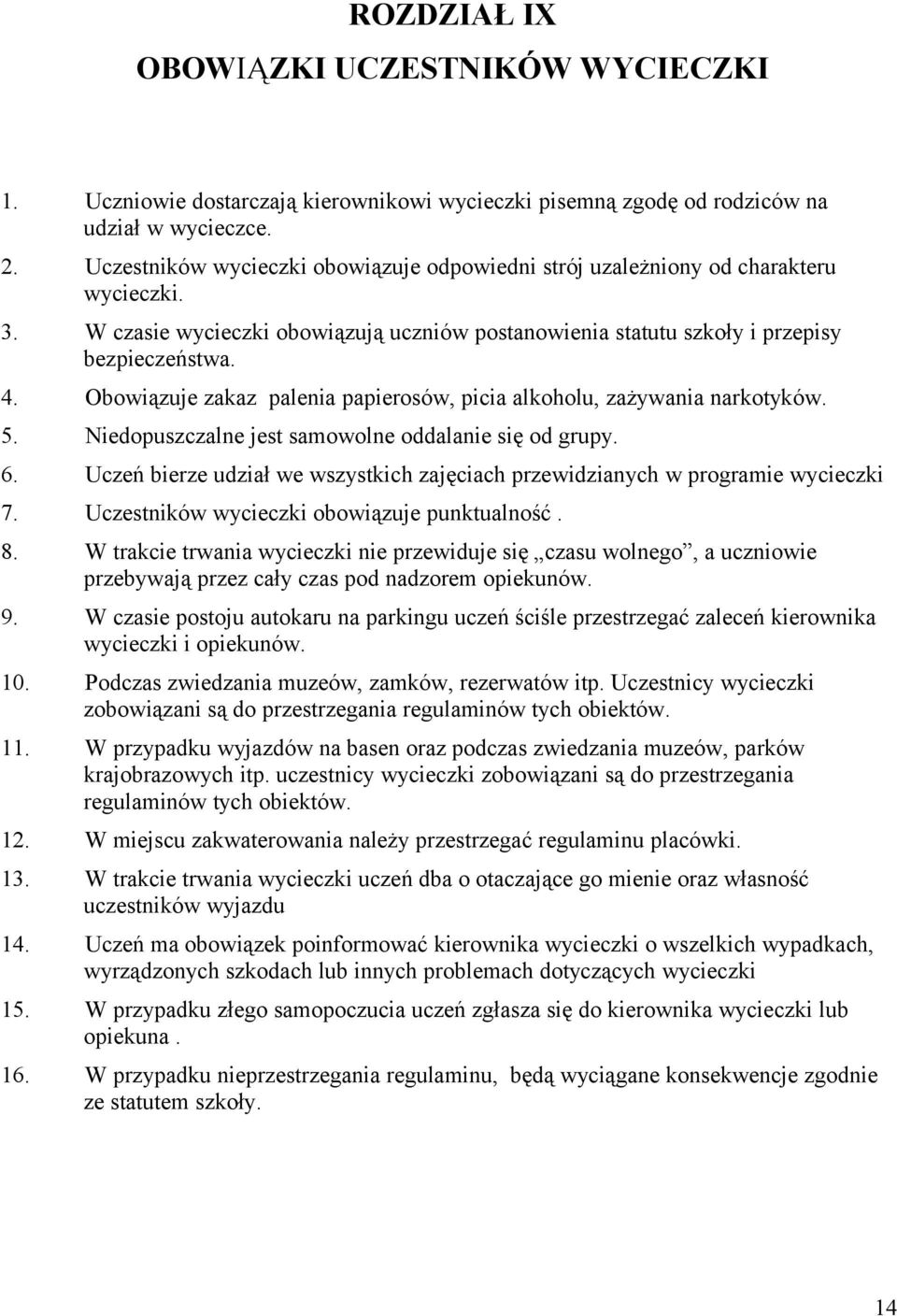Obowiązuje zakaz palenia papierosów, picia alkoholu, zażywania narkotyków. 5. Niedopuszczalne jest samowolne oddalanie się od grupy. 6.