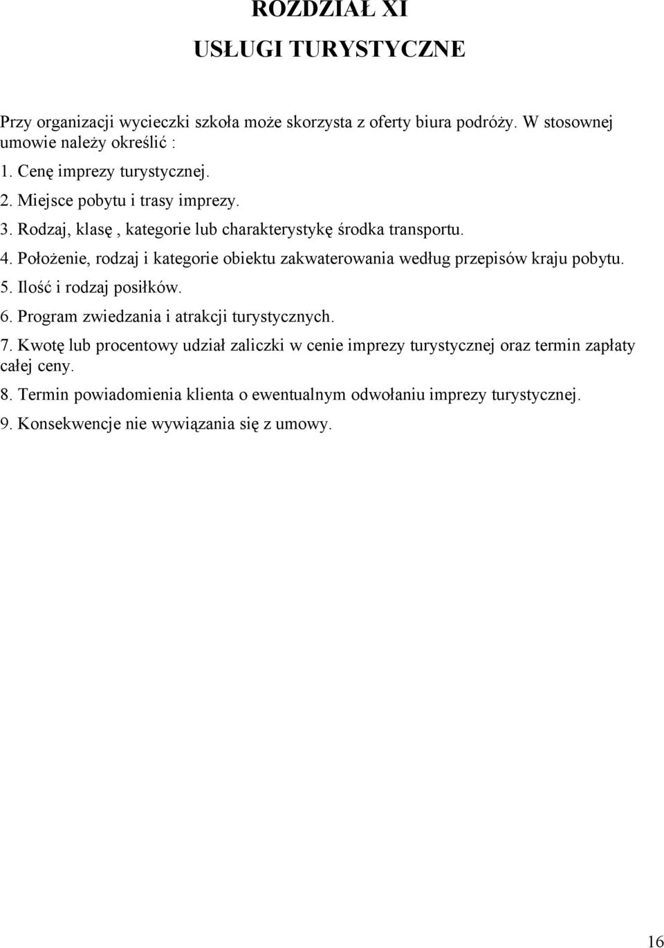 Położenie, rodzaj i kategorie obiektu zakwaterowania według przepisów kraju pobytu. 5. Ilość i rodzaj posiłków. 6. Program zwiedzania i atrakcji turystycznych. 7.