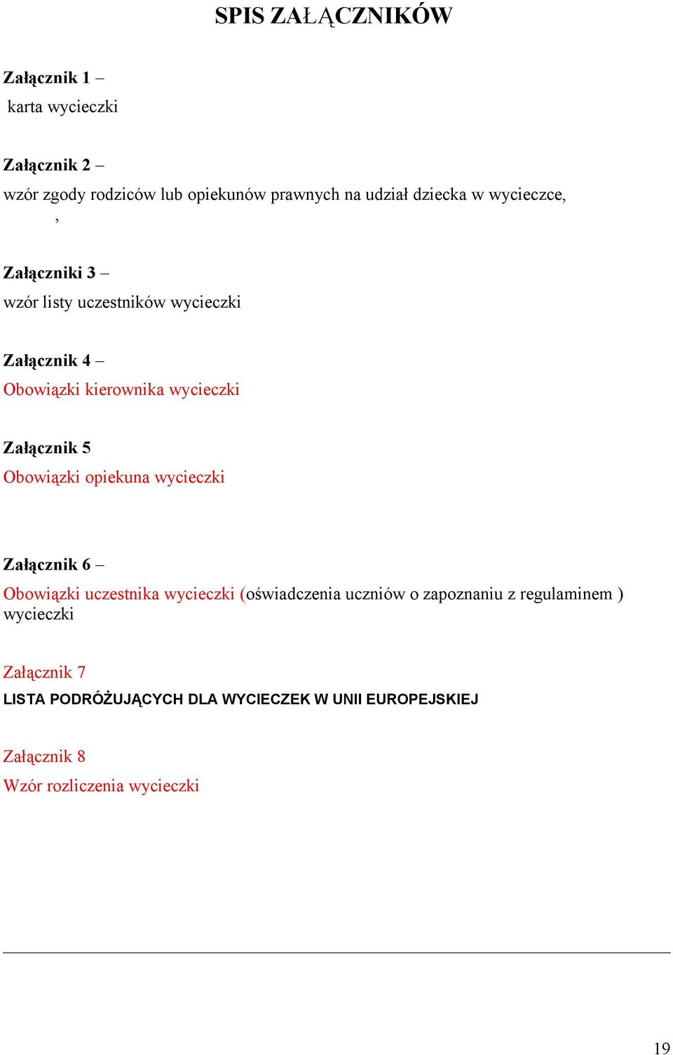 Obowiązki opiekuna wycieczki Załącznik 6 Obowiązki uczestnika wycieczki (oświadczenia uczniów o zapoznaniu z