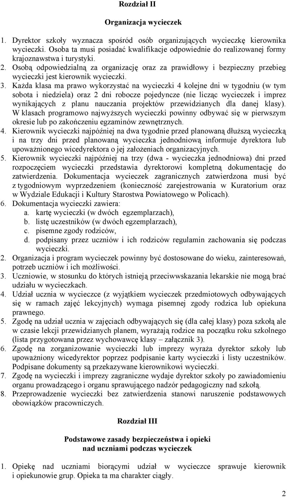 Osobą odpowiedzialną za organizację oraz za prawidłowy i bezpieczny przebieg wycieczki jest kierownik 3.