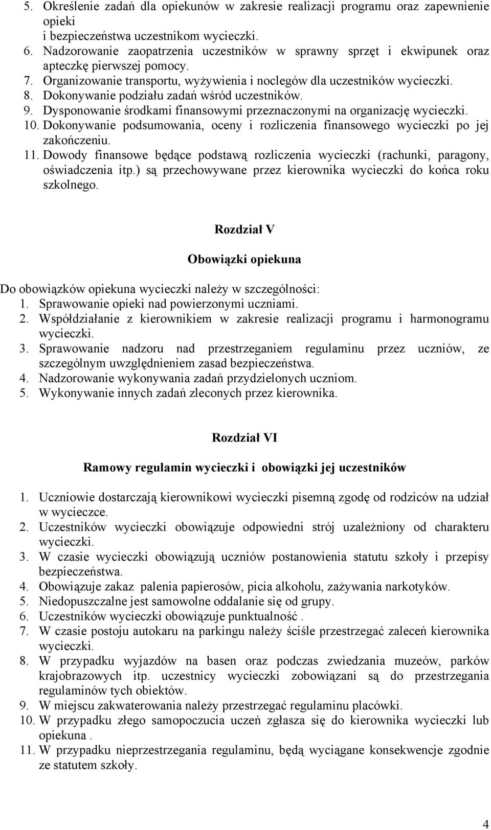 Dokonywanie podziału zadań wśród uczestników. 9. Dysponowanie środkami finansowymi przeznaczonymi na organizację 10.