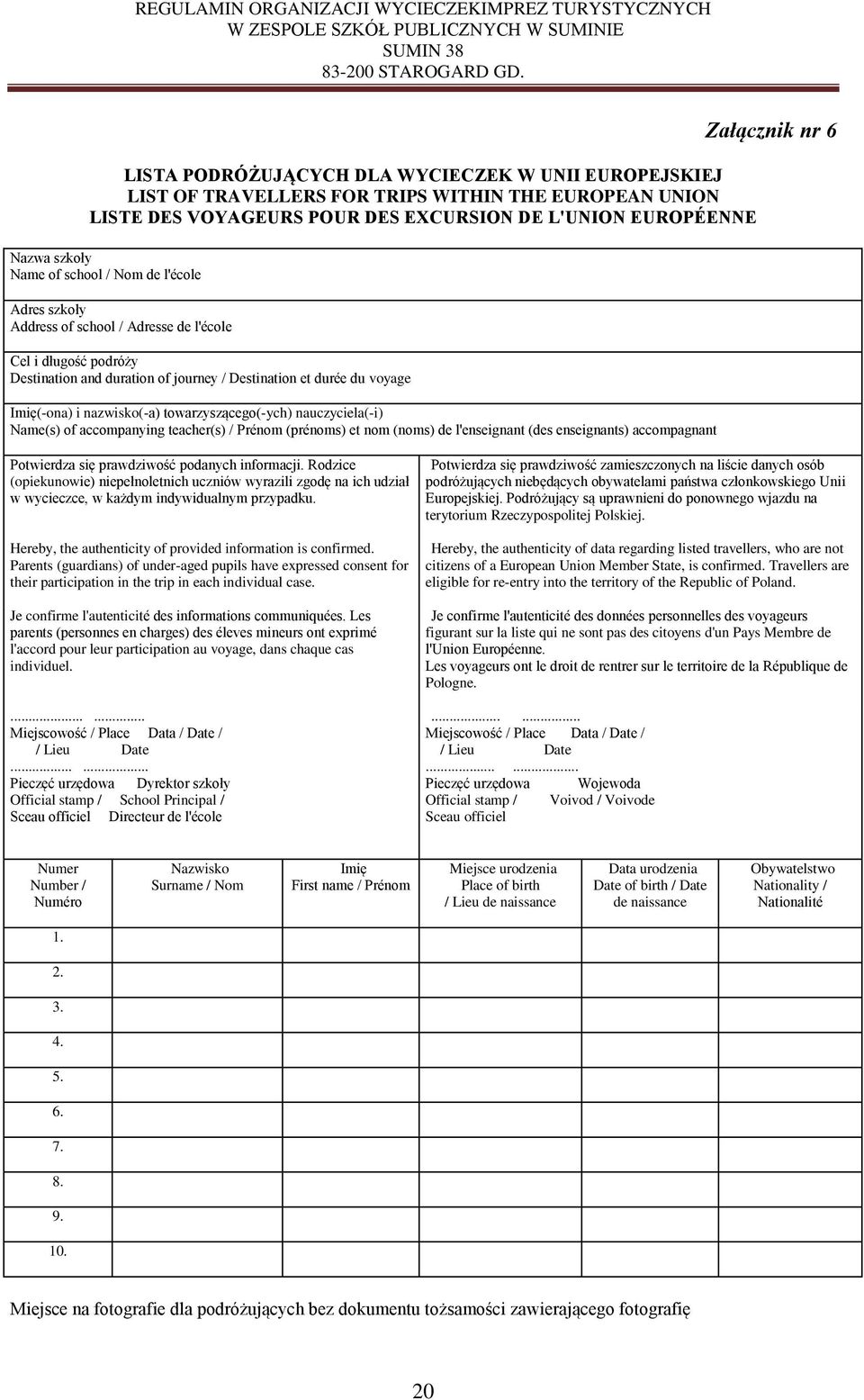 towarzyszącego(-ych) nauczyciela(-i) Name(s) of accompanying teacher(s) / Prénom (prénoms) et nom (noms) de l'enseignant (des enseignants) accompagnant Załącznik nr 6 Potwierdza się prawdziwość