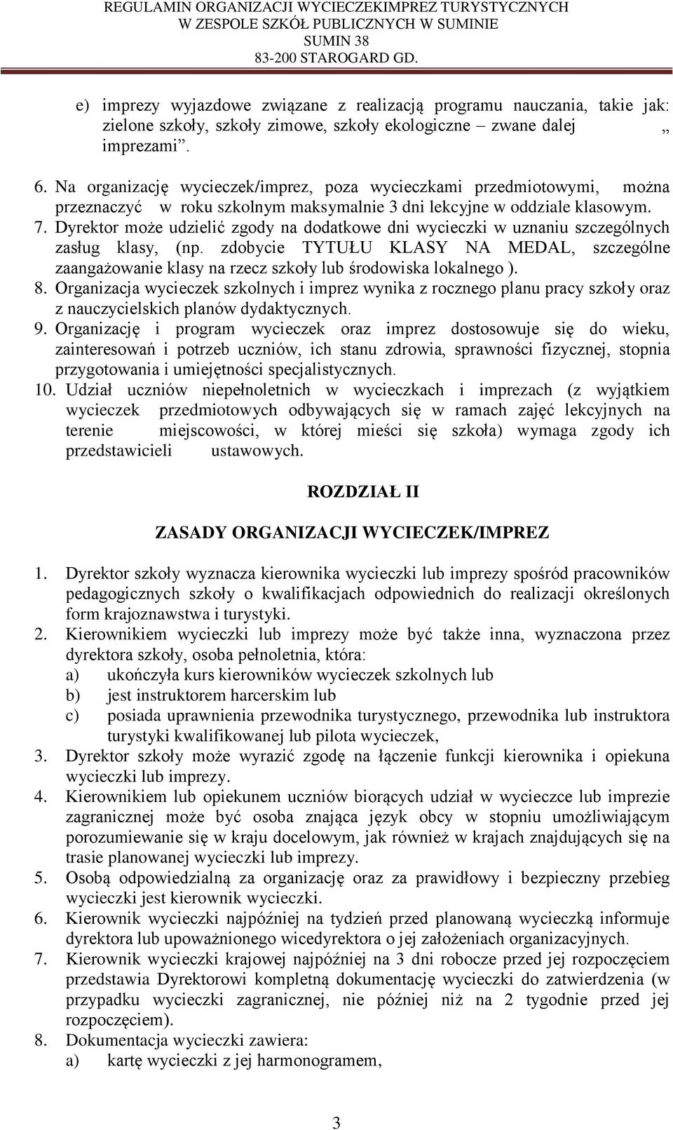 Dyrektor może udzielić zgody na dodatkowe dni wycieczki w uznaniu szczególnych zasług klasy, (np.