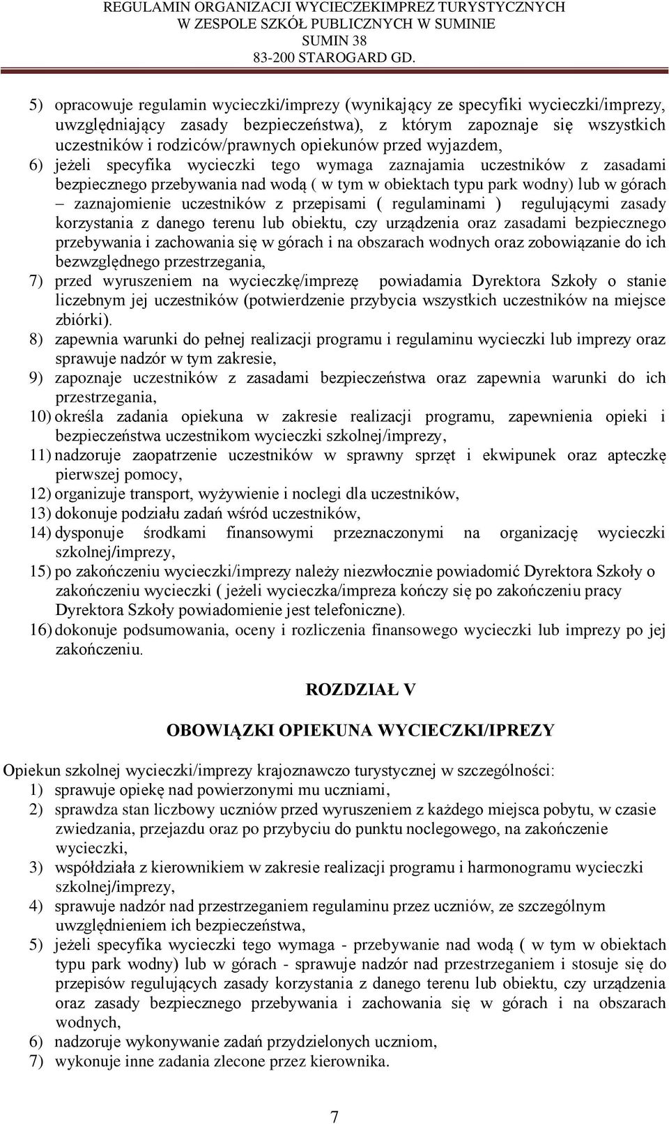 uczestników z przepisami ( regulaminami ) regulującymi zasady korzystania z danego terenu lub obiektu, czy urządzenia oraz zasadami bezpiecznego przebywania i zachowania się w górach i na obszarach