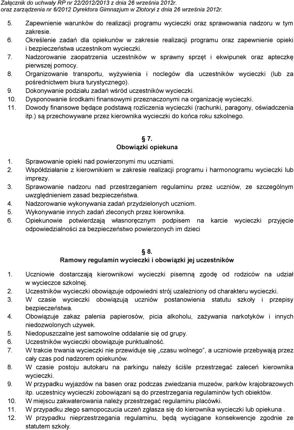 Nadzorowanie zaopatrzenia uczestników w sprawny sprzęt i ekwipunek oraz apteczkę pierwszej pomocy. 8.