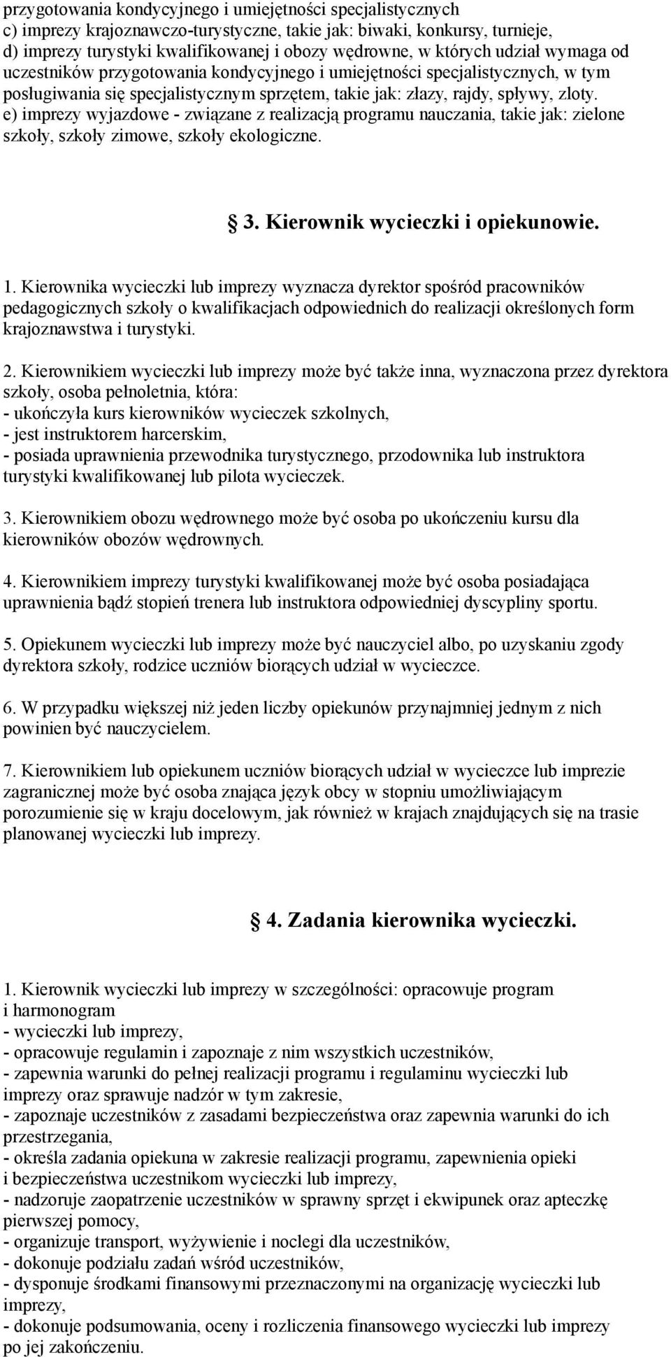 e) imprezy wyjazdowe - związane z realizacją programu nauczania, takie jak: zielone szkoły, szkoły zimowe, szkoły ekologiczne. 3. Kierownik wycieczki i opiekunowie. 1.